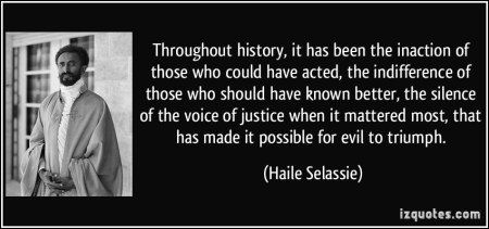 quote-throughout-history-it-has-been-the-inaction-of-those-who-could-have-acted-the-indifference-of-haile-selassie-265791